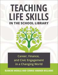 Cover image for Teaching Life Skills in the School Library: Career, Finance, and Civic Engagement in a Changing World