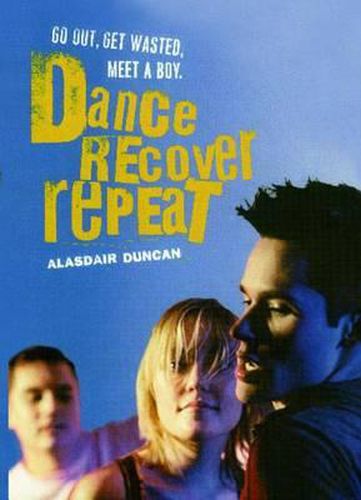 Cover image for Dance, Recover, Repeat: Go Out, Get Wasted, Meet a Boy