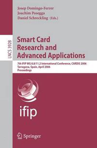 Cover image for Smart Card Research and Advanced Applications: 7th IFIP WG 8.8/11.2 International Conference, CARDIS 2006, Tarragona, Spain, April 19-21, 2006, Proceedings