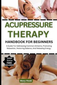 Cover image for Acupressure Therapy Handbook for Beginners