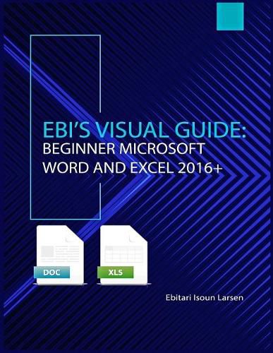 Cover image for Ebi's Visual Guide: Beginner Microsoft Word and Excel 2016+