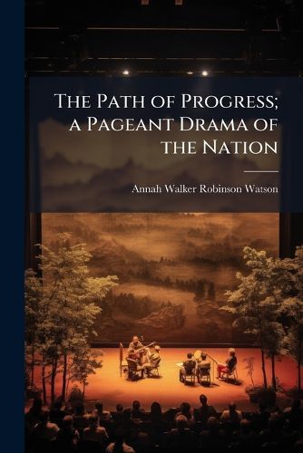 Cover image for The Path of Progress; A Pageant Drama of the Nation