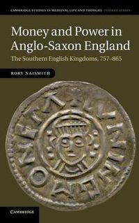 Cover image for Money and Power in Anglo-Saxon England: The Southern English Kingdoms, 757-865