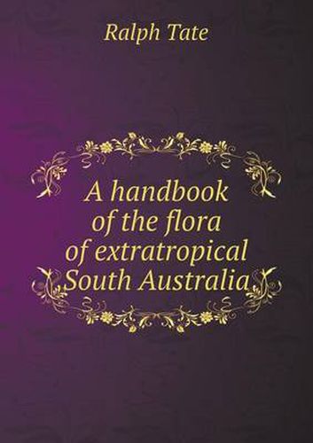 Cover image for A handbook of the flora of extratropical South Australia