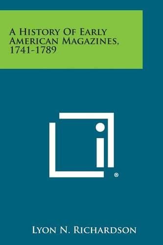 Cover image for A History of Early American Magazines, 1741-1789