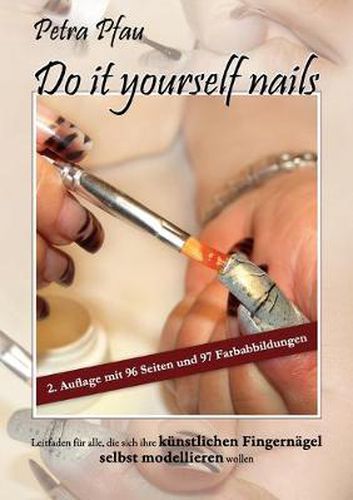 Cover image for Do it yourself nails: Leitfaden fur alle, die sich ihre kunstlichen Fingernagel selbst modellieren wollen