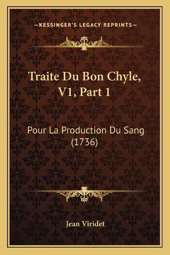 Traite Du Bon Chyle, V1, Part 1: Pour La Production Du Sang (1736)