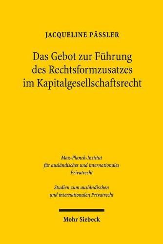 Cover image for Das Gebot zur Fuhrung des Rechtsformzusatzes im Kapitalgesellschaftsrecht: Verstossfolgen und kollisionsrechtliche Anknupfung