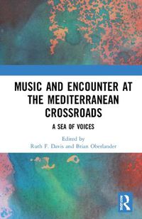 Cover image for Music and Encounter at the Mediterranean Crossroads: A Sea of Voices