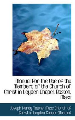 Cover image for Manual for the Use of the Members of the Church of Christ in Leyden Chapel, Boston, Mass