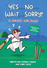 Cover image for Yes ... No ... Wait ... Sorry!: A Cricket Quiz Book