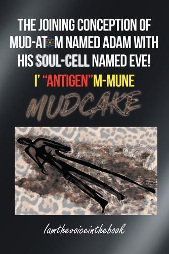 Cover image for The Joining Conception of Mud-Atom Named Adam with His Soul-Cell Named Eve! I' Antigenm-Mune Mud Cake