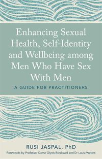 Cover image for Enhancing Sexual Health, Self-Identity and Wellbeing among Men Who Have Sex With Men: A Guide for Practitioners