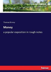 Cover image for Money: a popular exposition in rough notes