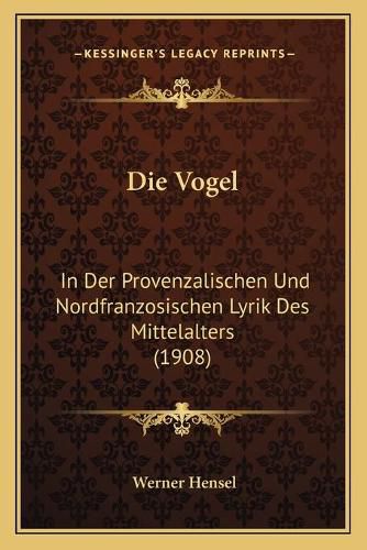 Cover image for Die Vogel: In Der Provenzalischen Und Nordfranzosischen Lyrik Des Mittelalters (1908)