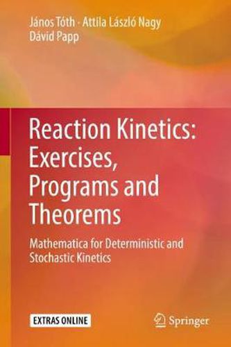 Cover image for Reaction Kinetics: Exercises, Programs and Theorems: Mathematica for Deterministic and Stochastic Kinetics