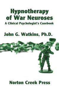 Cover image for Hypnotherapy of War Neuroses: A Clinical Psychologist's Casebook