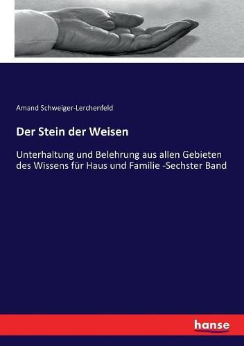 Cover image for Der Stein der Weisen: Unterhaltung und Belehrung aus allen Gebieten des Wissens fur Haus und Familie -Sechster Band