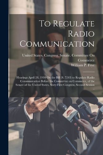 Cover image for To Regulate Radio Communication