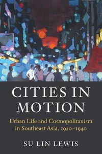 Cover image for Cities in Motion: Urban Life and Cosmopolitanism in Southeast Asia, 1920-1940