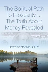 Cover image for The Spiritual Path to Prosperity... The Truth about Money Revealed