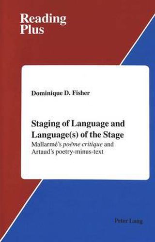 Staging of Language and Language(s) of the Stage: Mallarme's Poeme Critique and Artaud's Poetry-Minus-Text