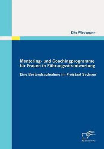 Cover image for Mentoring- und Coachingprogramme fur Frauen in Fuhrungsverantwortung: Eine Bestandsaufnahme im Freistaat Sachsen