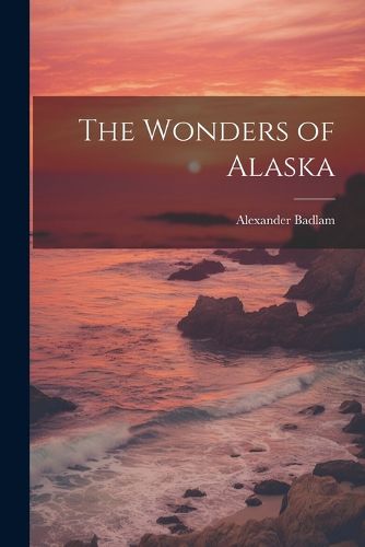 Cover image for The Wonders of Alaska