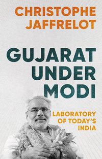 Cover image for Gujarat Under Modi: Laboratory of Today's India