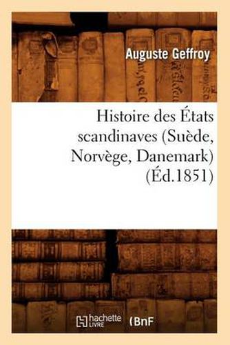 Histoire Des Etats Scandinaves (Suede, Norvege, Danemark) (Ed.1851)