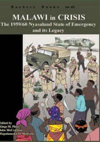 Cover image for Malawi in Crisis. The 1959/60 Nyasaland State of Emergency and its Legacy