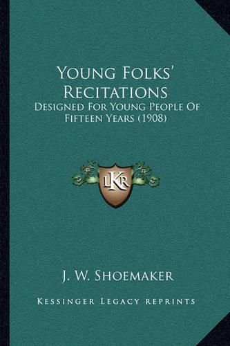 Young Folks' Recitations: Designed for Young People of Fifteen Years (1908)