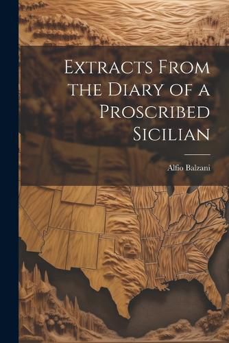 Cover image for Extracts From the Diary of a Proscribed Sicilian