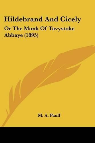 Cover image for Hildebrand and Cicely: Or the Monk of Tavystoke Abbaye (1895)