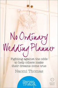 Cover image for No Ordinary Wedding Planner: Fighting Against the Odds to Help Others Make Their Dreams Come True