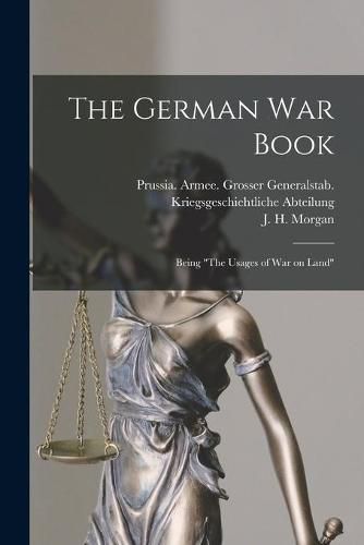 The German War Book [microform]: Being The Usages of War on Land