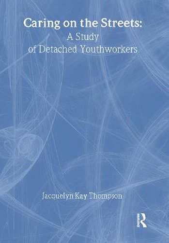 Caring on the Streets: A Study of Detached Youthworkers