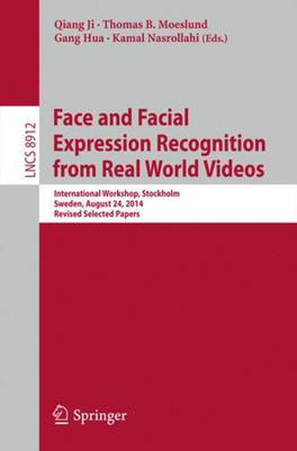 Cover image for Face and Facial Expression Recognition from Real World Videos: International Workshop, Stockholm, Sweden, August 24, 2014, Revised Selected Papers