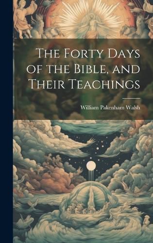 Cover image for The Forty Days of the Bible, and Their Teachings