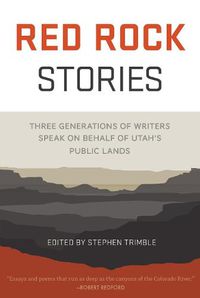 Cover image for Red Rock Stories: Three Generations of Writers Speak on Behalf of Utah's Public Lands