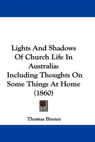 Cover image for Lights And Shadows Of Church Life In Australia: Including Thoughts On Some Things At Home (1860)