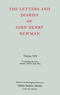 Cover image for The Letters and Diaries of John Henry Newman: Volume XIX: Consulting the Laity, January 1859 to June 1861