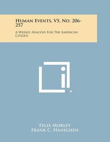 Cover image for Human Events, V5, No. 206-257: A Weekly Analysis for the American Citizen