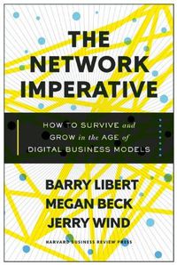 Cover image for The Network Imperative: How to Survive and Grow in the Age of Digital Business Models