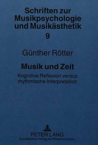 Musik Und Zeit: Kognitive Reflexion Versus Rhythmische Interpretation