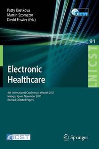 Cover image for Electronic Healthcare: 4th International Conference, eHealth 2011, Malaga, Spain, November 21-23, 2011, Revised Selected Papers