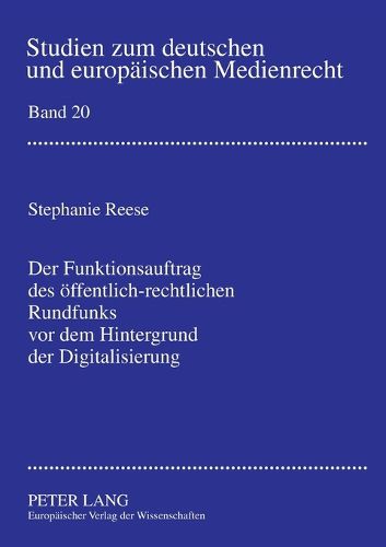 Cover image for Der Funktionsauftrag Des Oeffentlich-Rechtlichen Rundfunks VOR Dem Hintergrund Der Digitalisierung: Zur Konkretisierung Des Funktionsauftrages in  11 Rundfunkstaatsvertrag