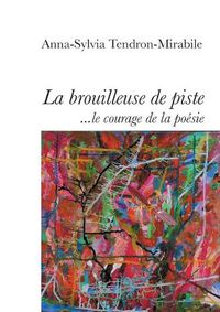 Cover image for La Brouilleuse de piste: Ou le courage de la poesie
