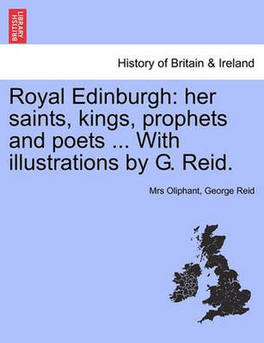 Cover image for Royal Edinburgh: Her Saints, Kings, Prophets and Poets ... with Illustrations by G. Reid.