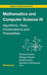 Cover image for Mathematics and Computer Science III: Algorithms, Trees, Combinatorics and Probabilities